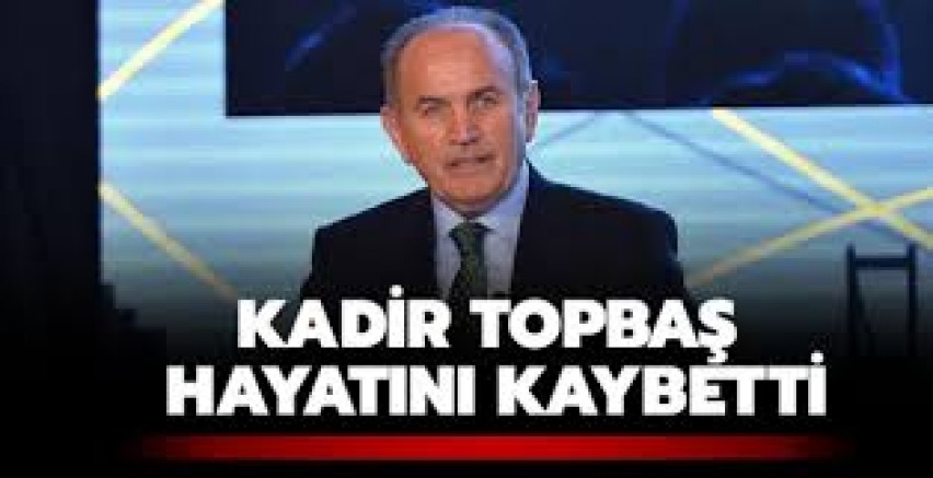 KADİR TOPBAŞ VEFAT ETTİ SİYASET Güncel haberler, son dakika KADİR TOPBAŞ VEFAT ETTİ SİYASET Güncel haberler, son dakika
